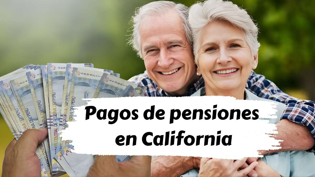 Pagos de pensiones en California diciembre 2025 fechas oficiales