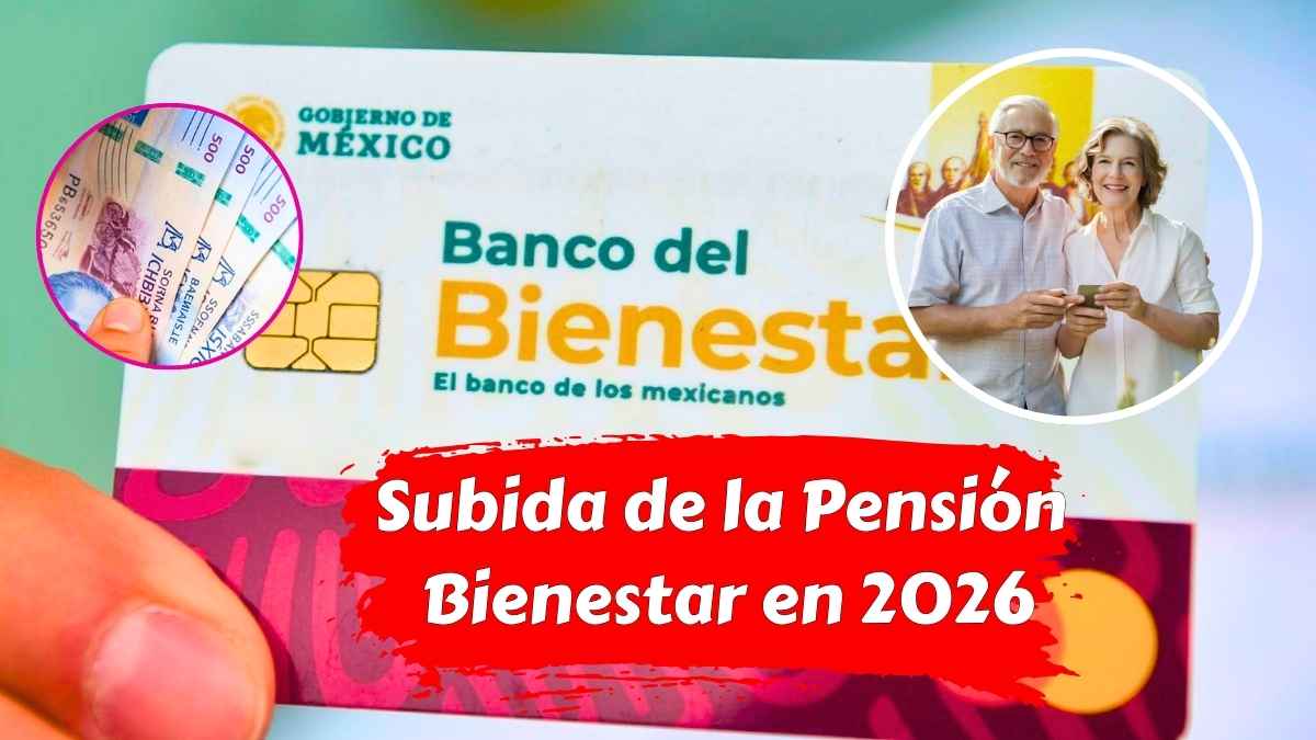 Subida de la Pensión Bienestar en 2026 beneficiarios cifras y fechas clave