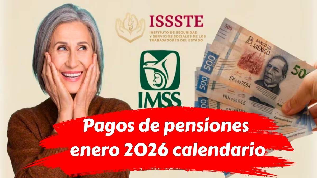 Pagos de pensiones enero 2026 calendario oficial IMSS, ISSSTE y Bienestar