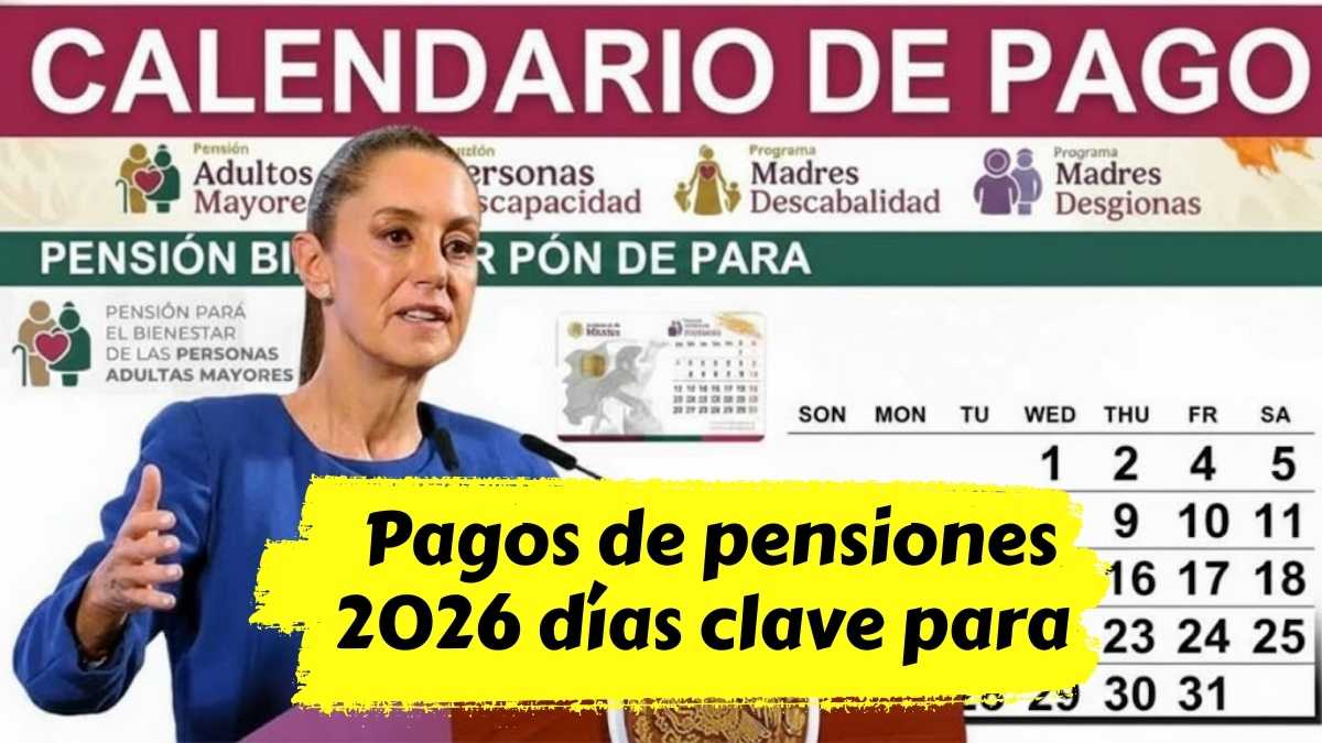 Pagos de pensiones 2026 días clave para recibir tu dinero